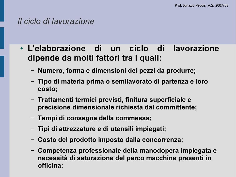 richiesta dal committente; Tempi di consegna della commessa; Tipi di attrezzature e di utensili impiegati; Costo del prodotto imposto