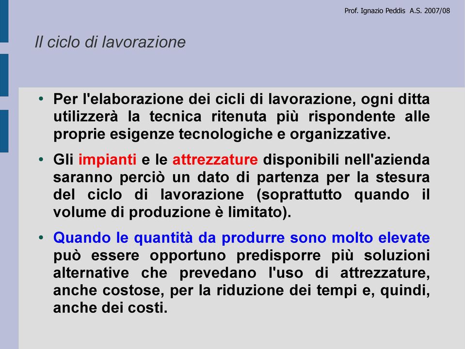 Gli impianti e le attrezzature disponibili nell'azienda saranno perciò un dato di partenza per la stesura del ciclo di lavorazione