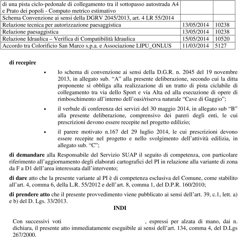Accordo tra Colorificio San Marco s.p.a. e Associazione LIPU_ONLUS 11/03/2014 5127 di recepire lo schema di convenzione ai sensi della D.G.R. n. 2045 del 19 novembre 2013, in allegato sub.