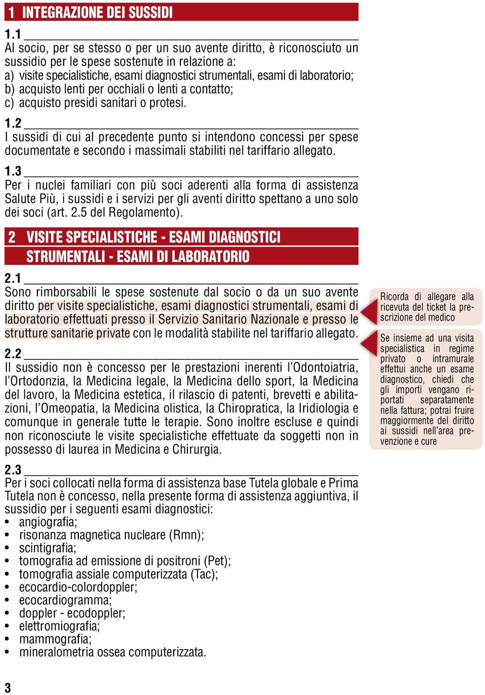 b) acquisto lenti per occhiali o lenti a contatto; c) acquisto presidi sanitari o protesi. 1.