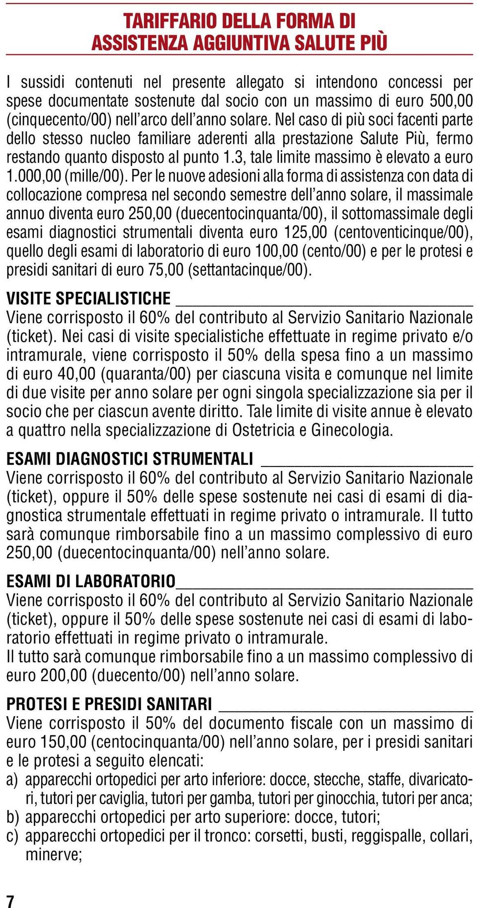 3, tale limite massimo è elevato a euro 1.000,00 (mille/00).