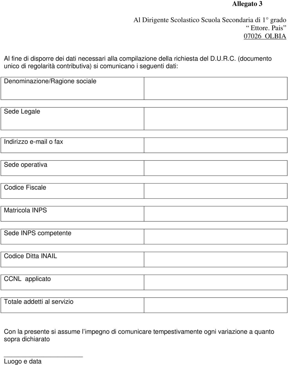 (documento unico di regolarità contributiva) si comunicano i seguenti dati: Denominazione/Ragione sociale Sede Legale Indirizzo e-mail o fax