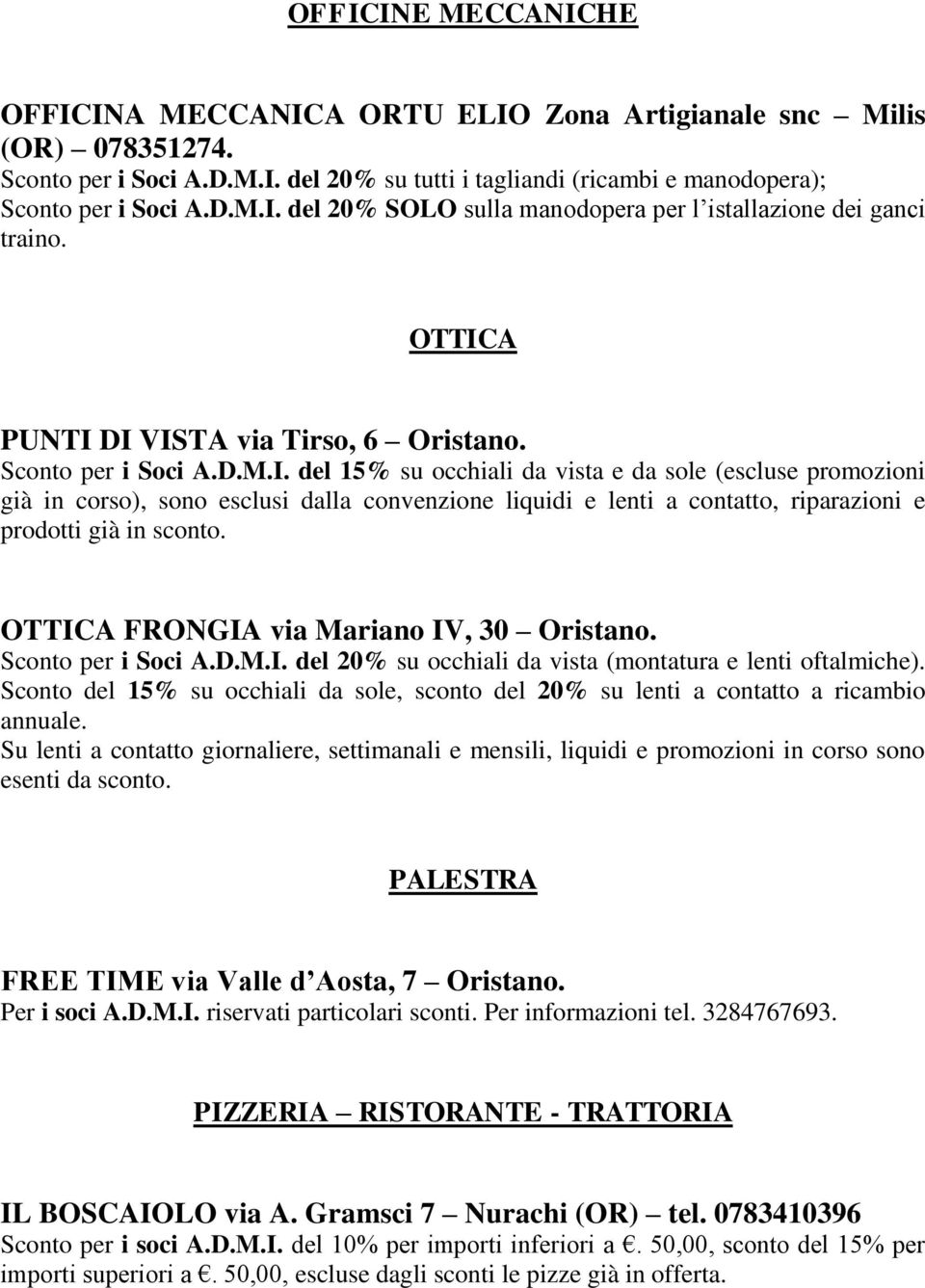 OTTICA FRONGIA via Mariano IV, 30 Oristano. Sconto per i Soci A.D.M.I. del 20% su occhiali da vista (montatura e lenti oftalmiche).