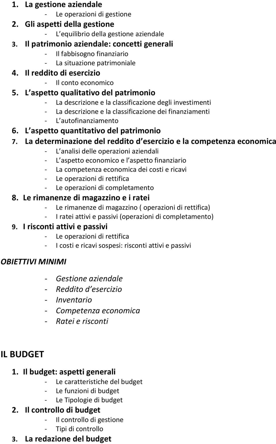 L aspetto qualitativo del patrimonio - La descrizione e la classificazione degli investimenti - La descrizione e la classificazione dei finanziamenti - L autofinanziamento 6.