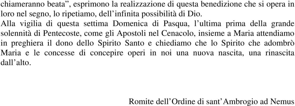 Alla vigilia di questa settima Domenica di Pasqua, l ultima prima della grande solennità di Pentecoste, come gli Apostoli nel