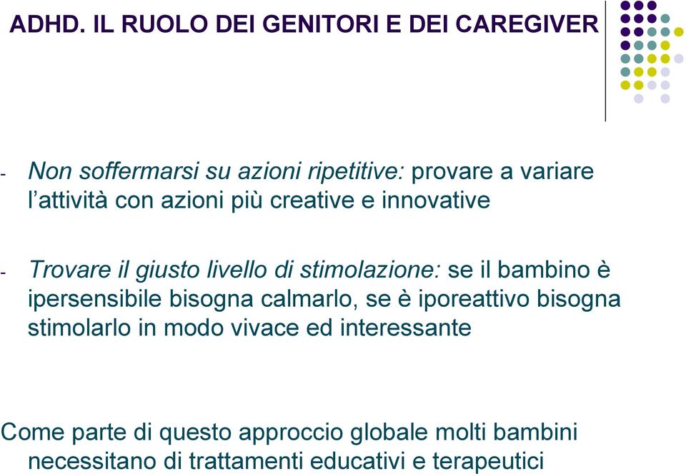 bambino è ipersensibile bisogna calmarlo, se è iporeattivo bisogna stimolarlo in modo vivace ed