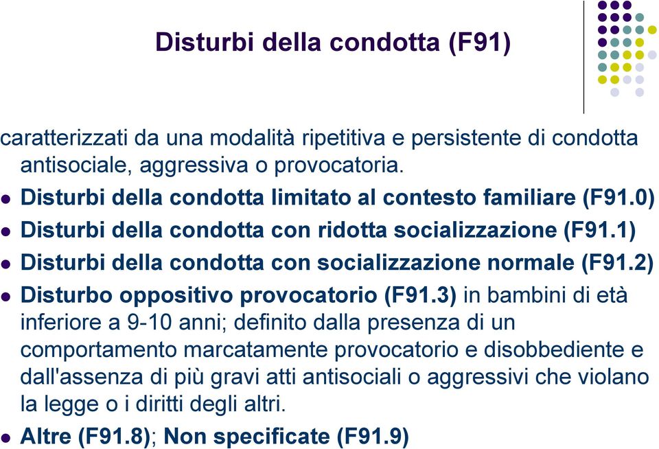 1) Disturbi della condotta con socializzazione normale (F91.2) Disturbo oppositivo provocatorio (F91.