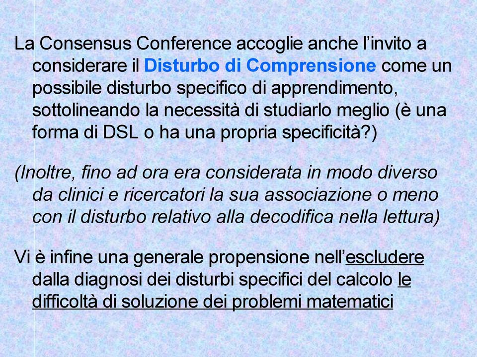 ) (Inoltre, fino ad ora era considerata in modo diverso da clinici e ricercatori la sua associazione o meno con il disturbo relativo alla