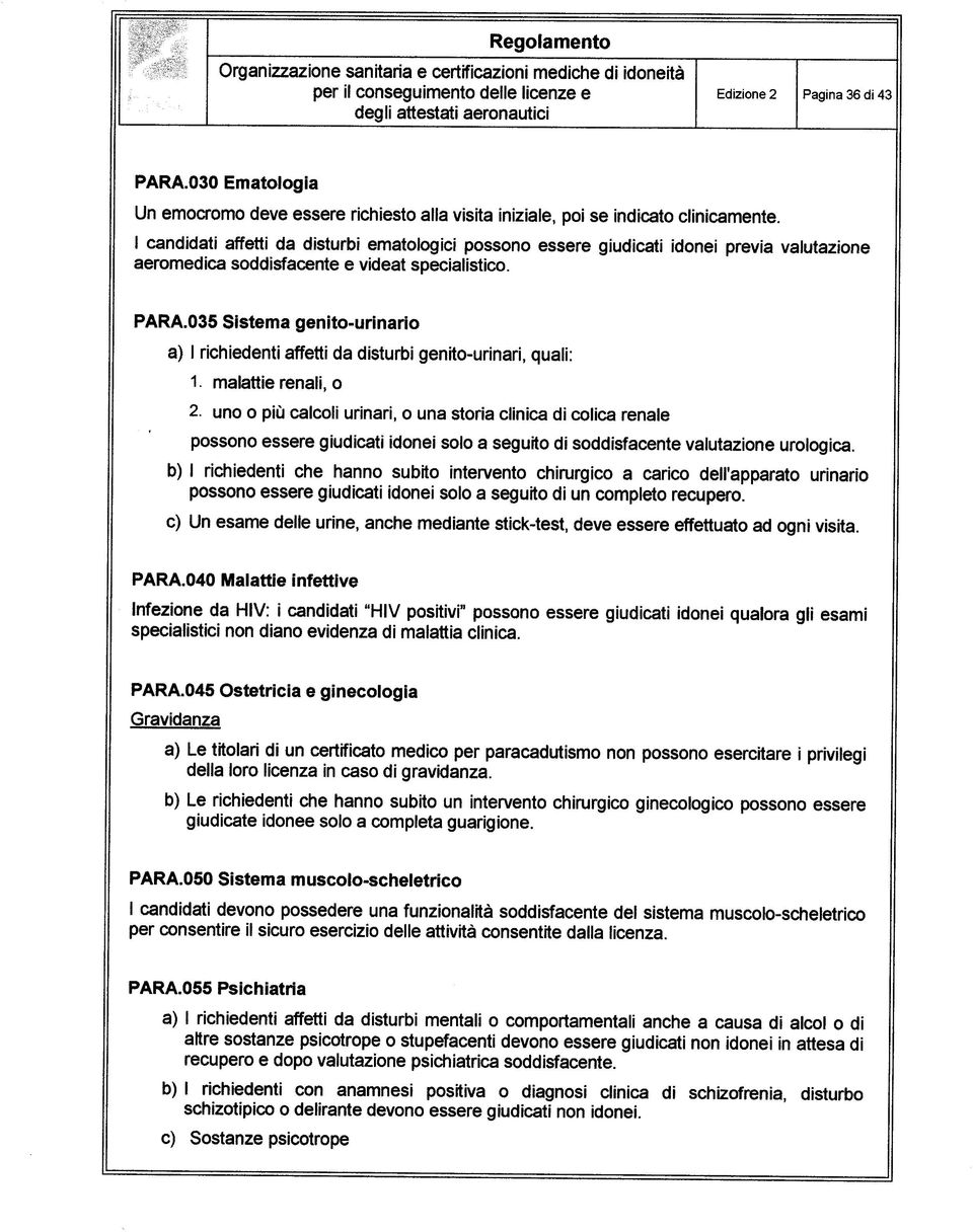 035 Sistema genito-urinario a) I richiedenti affetti da disturbi genito-urinari, quali: 1. malattie renali, o 2.