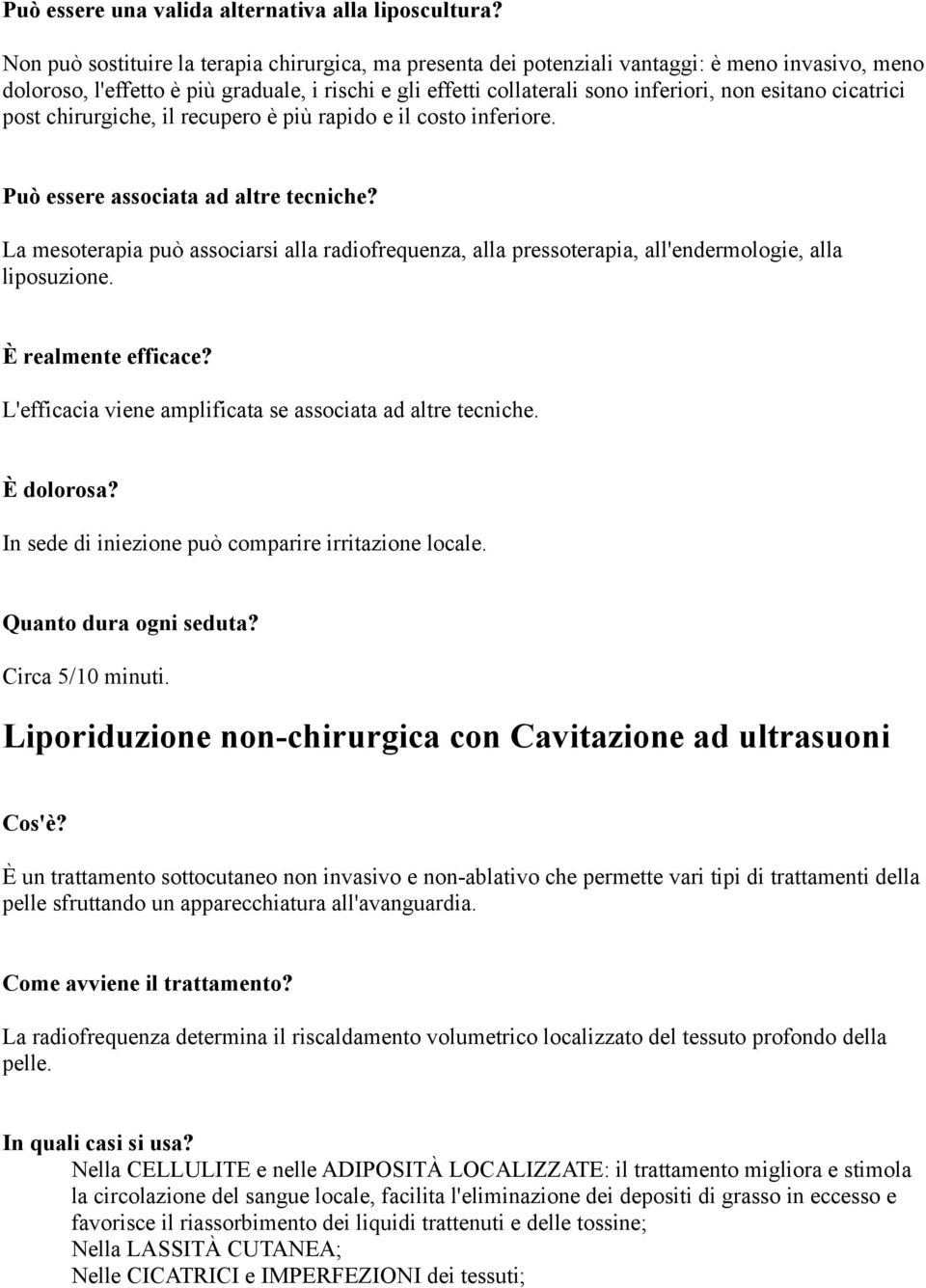 cicatrici post chirurgiche, il recupero è più rapido e il costo inferiore. Può essere associata ad altre tecniche?