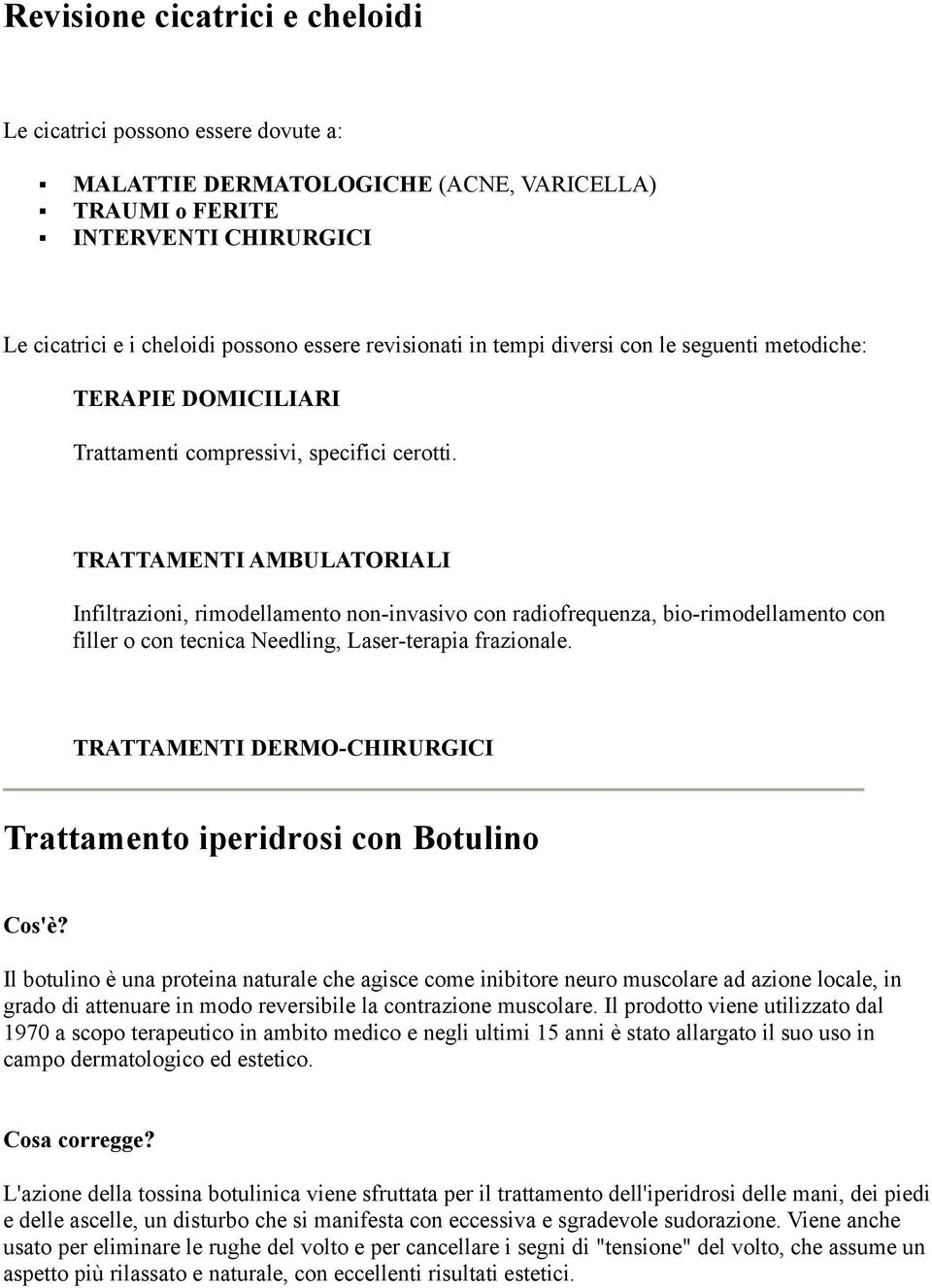 TRATTAMENTI AMBULATORIALI Infiltrazioni, rimodellamento non-invasivo con radiofrequenza, bio-rimodellamento con filler o con tecnica Needling, Laser-terapia frazionale.