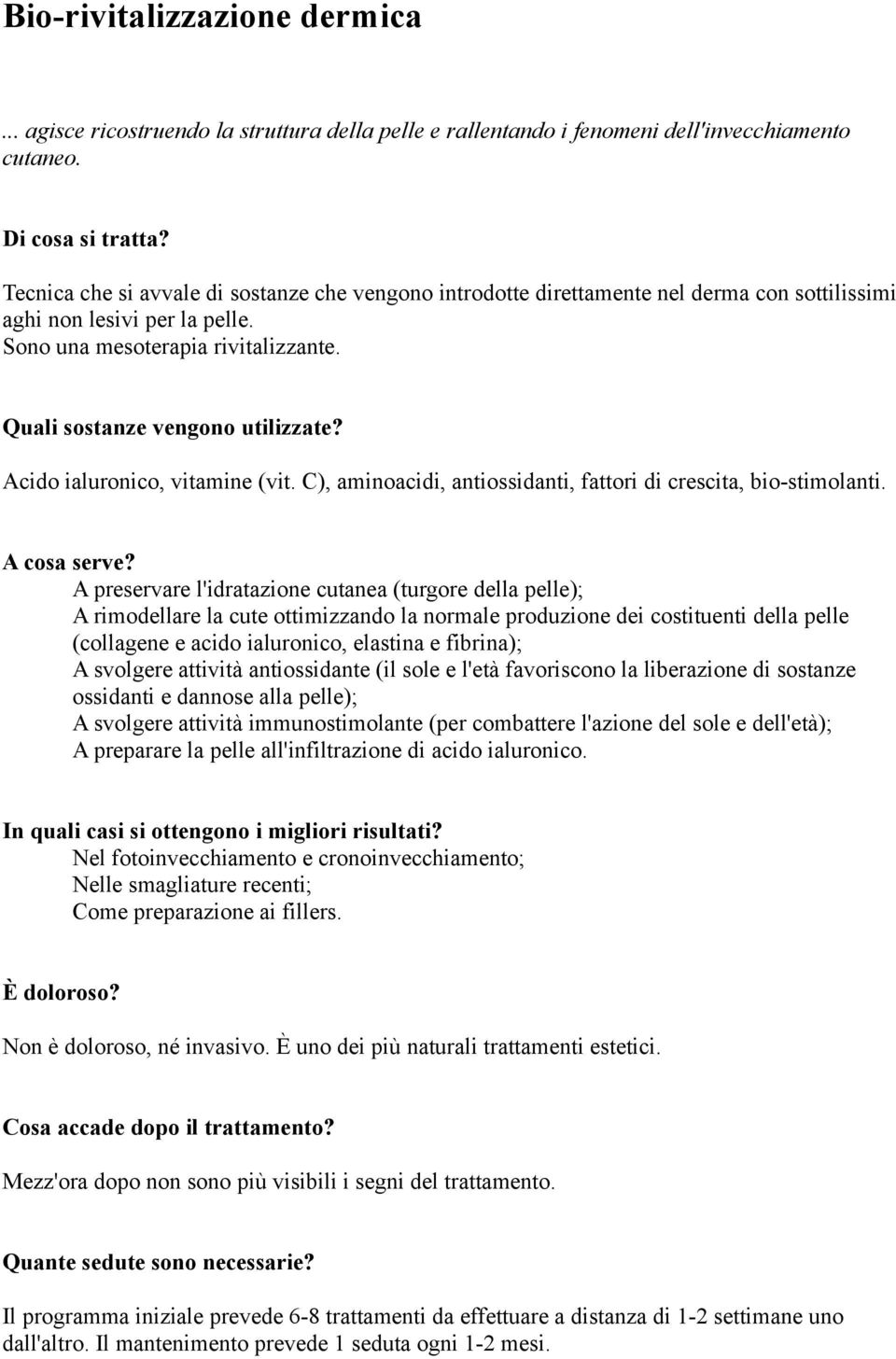 Acido ialuronico, vitamine (vit. C), aminoacidi, antiossidanti, fattori di crescita, bio-stimolanti. A cosa serve?