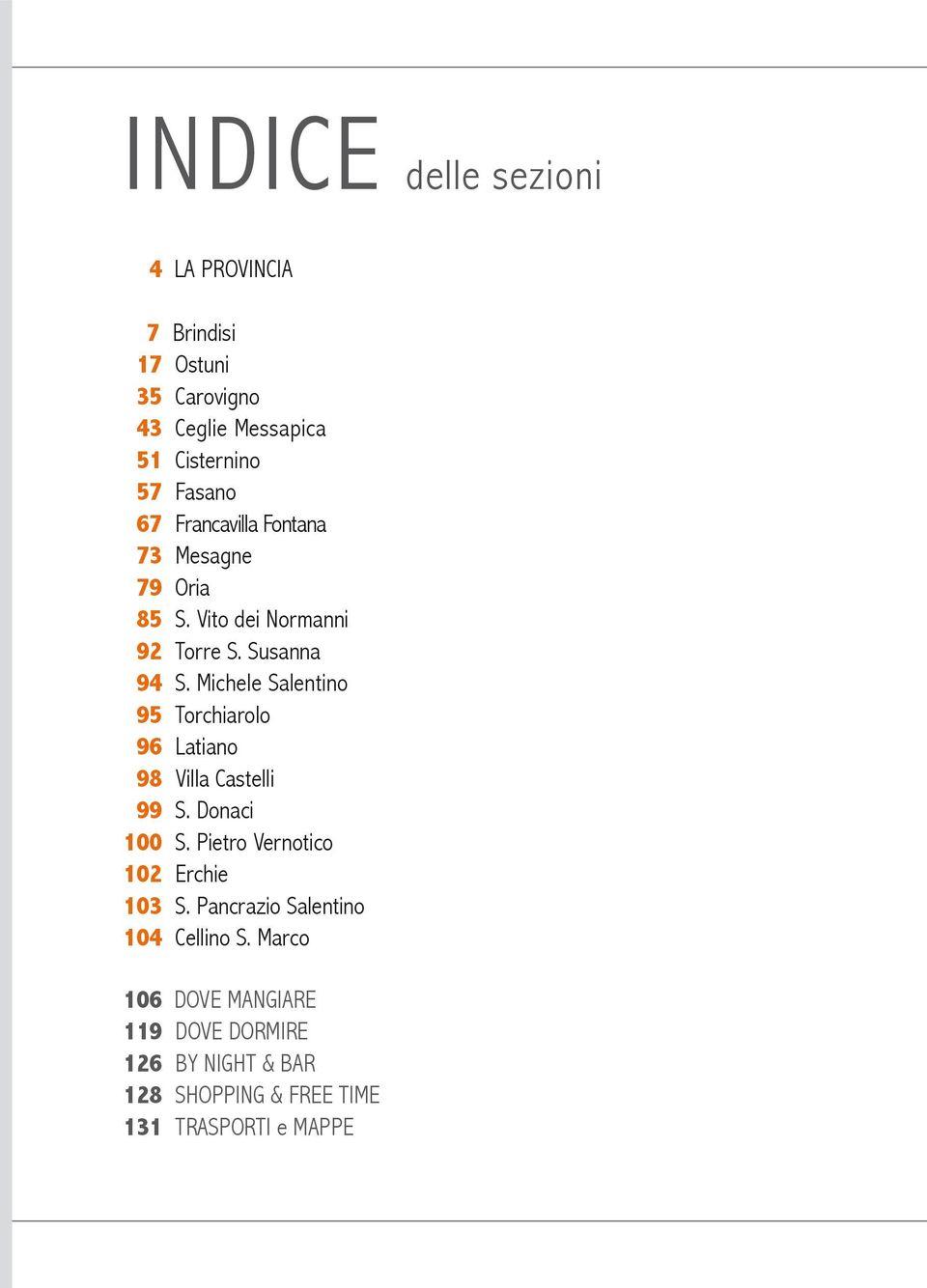 Michele Salentino 95 Torchiarolo 96 Latiano 98 Villa Castelli 99 S. Donaci 100 S. Pietro Vernotico 102 Erchie 103 S.