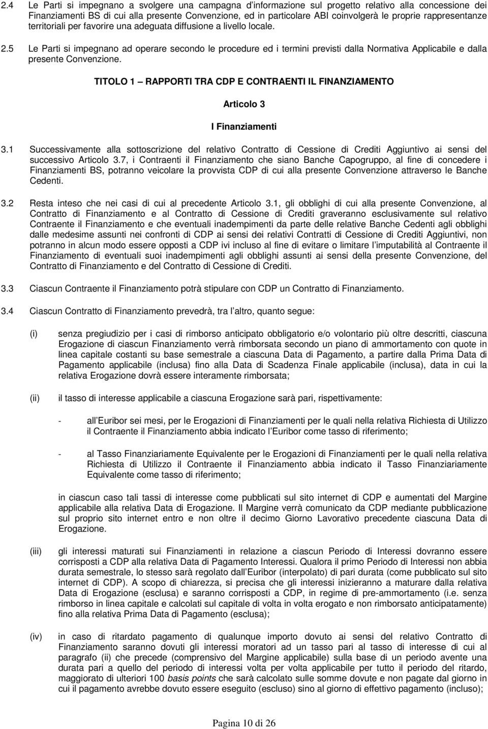 5 Le Parti si impegnano ad operare secondo le procedure ed i termini previsti dalla Normativa Applicabile e dalla presente Convenzione.