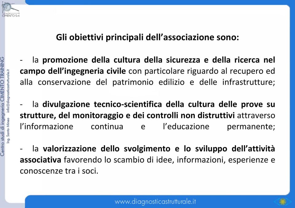 cultura delle prove su strutture, del monitoraggio e dei controlli non distruttivi attraverso l informazione continua e l educazione permanente; - la