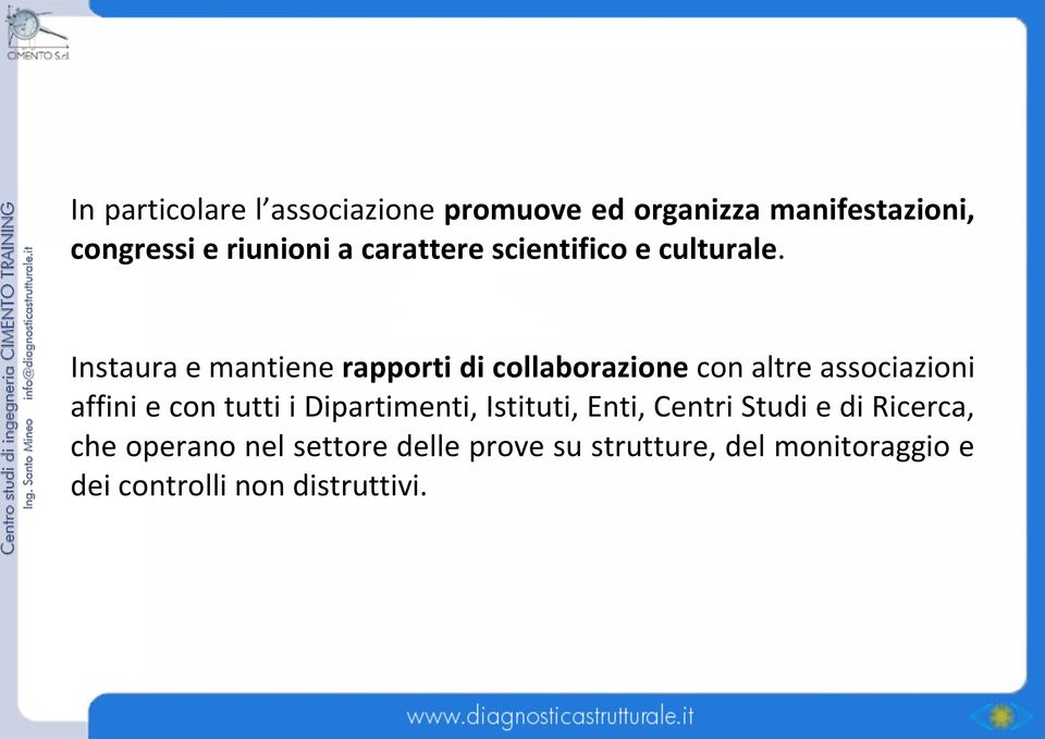 Instaura e mantiene rapporti di collaborazione con altre associazioni affini e con tutti i