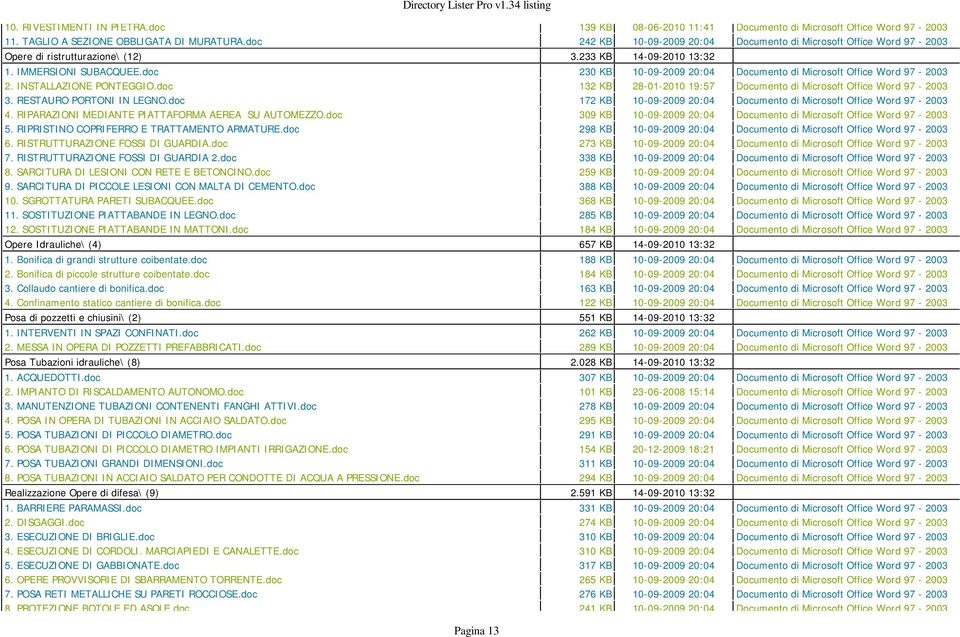 doc 230 KB 10-09-2009 20:04 Documento di Microsoft Office Word 97-2003 2. INSTALLAZIONE PONTEGGIO.doc 132 KB 28-01-2010 19:57 Documento di Microsoft Office Word 97-2003 3. RESTAURO PORTONI IN LEGNO.