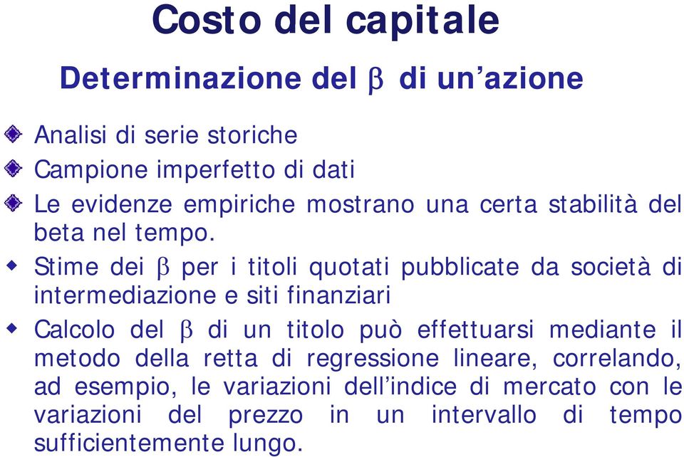 Stime dei β per i titoli quotati pubblicate da società di intermediazione e siti finanziari Calcolo l del β di un titolo può