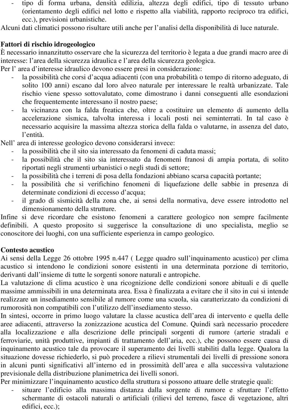 Fattori di rischio idrogeologico È necessario innanzitutto osservare che la sicurezza del territorio è legata a due grandi macro aree di interesse: l area della sicurezza idraulica e l area della