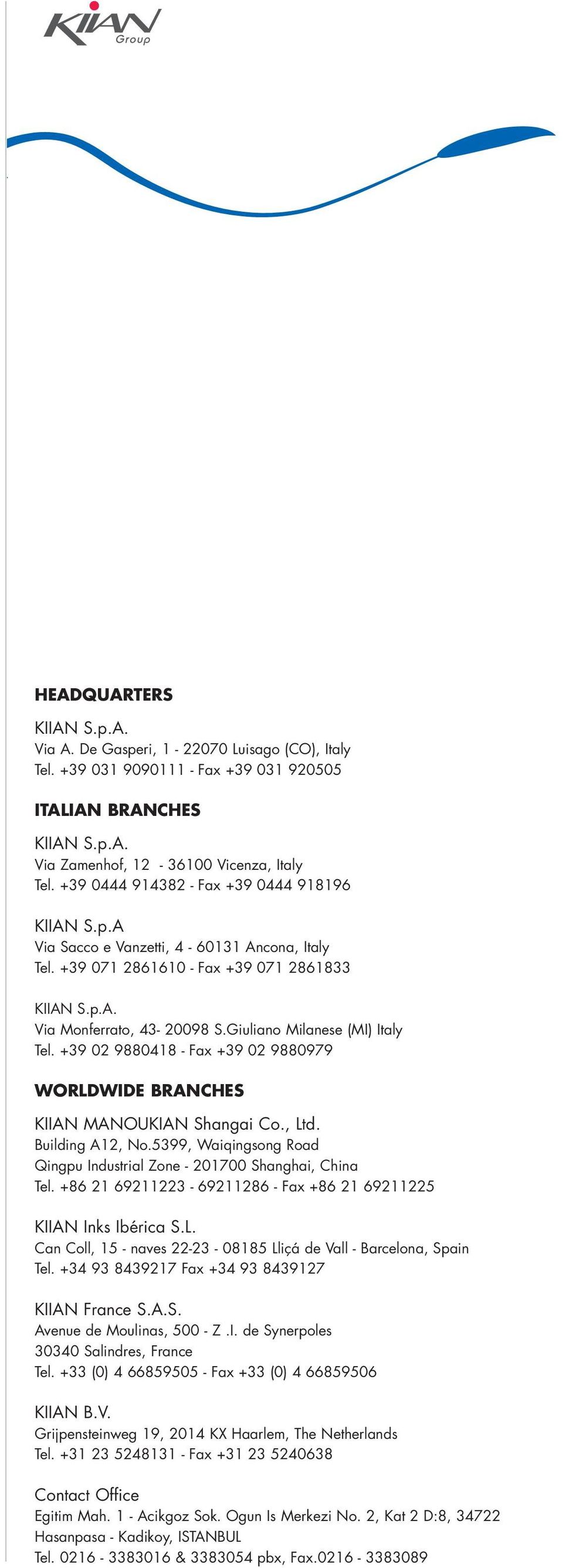 Giuliano Milanese (MI) Italy Tel. +39 02 9880418 - Fax +39 02 9880979 WORLDWIDE BRANCHES KIIAN MANOUKIAN Shangai Co., Ltd. Building A12, No.