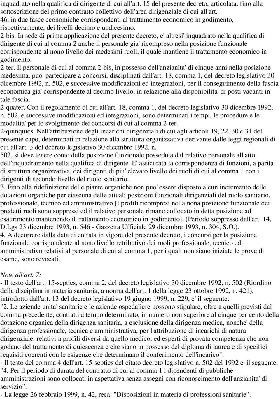 In sede di prima applicazione del presente decreto, e' altresi' inquadrato nella qualifica di dirigente di cui al comma 2 anche il personale gia' ricompreso nella posizione funzionale corrispondente