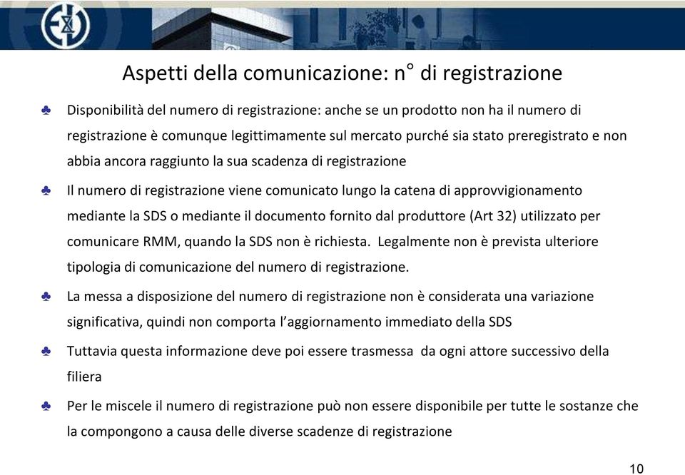 documento fornito dal produttore (Art 32) utilizzato per comunicare RMM, quando la SDS non è richiesta. Legalmente non è prevista ulteriore tipologia di comunicazione del numero di registrazione.