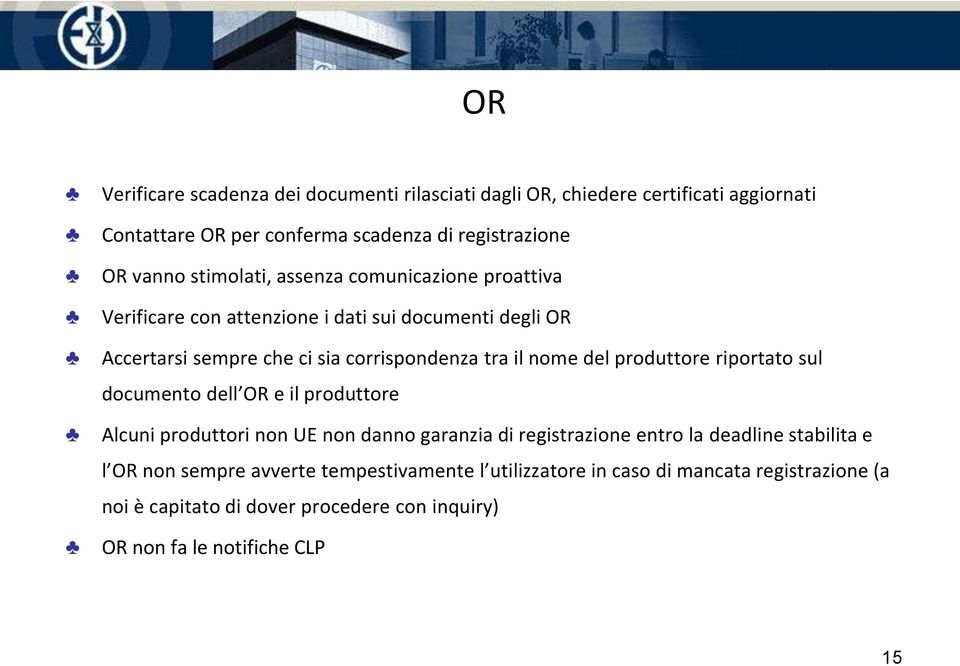 del produttore riportato sul documento dell OR e il produttore Alcuni produttori non UE non danno garanzia di registrazione entro la deadline stabilita e l