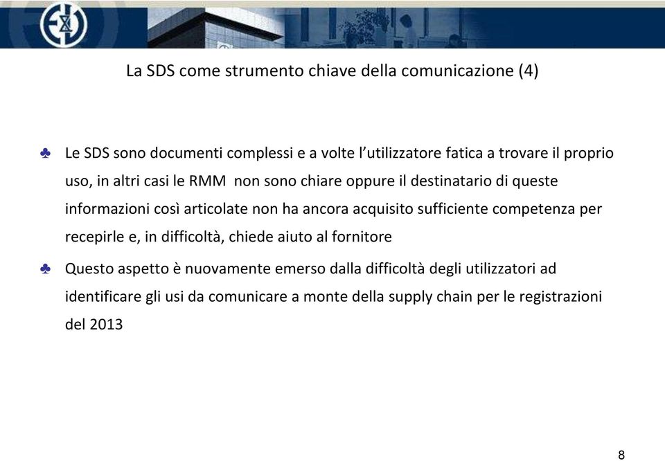 acquisito sufficiente competenza per recepirle e, in difficoltà, chiede aiuto al fornitore Questo aspetto è nuovamente emerso