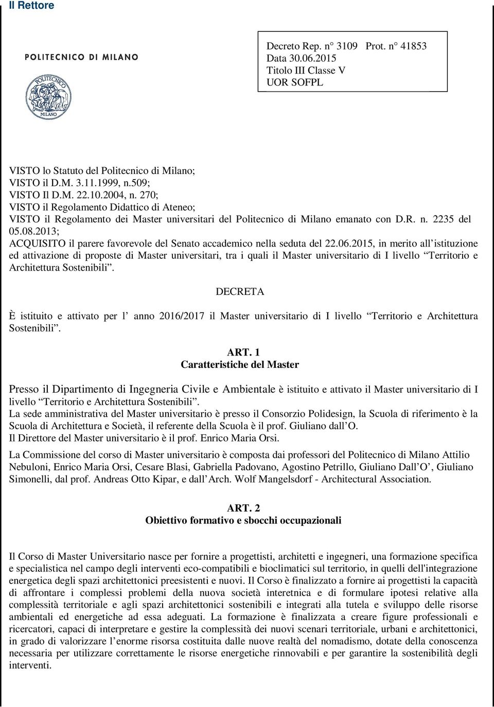 2013; ACQUISITO il parere favorevole del Senato accademico nella seduta del 22.06.