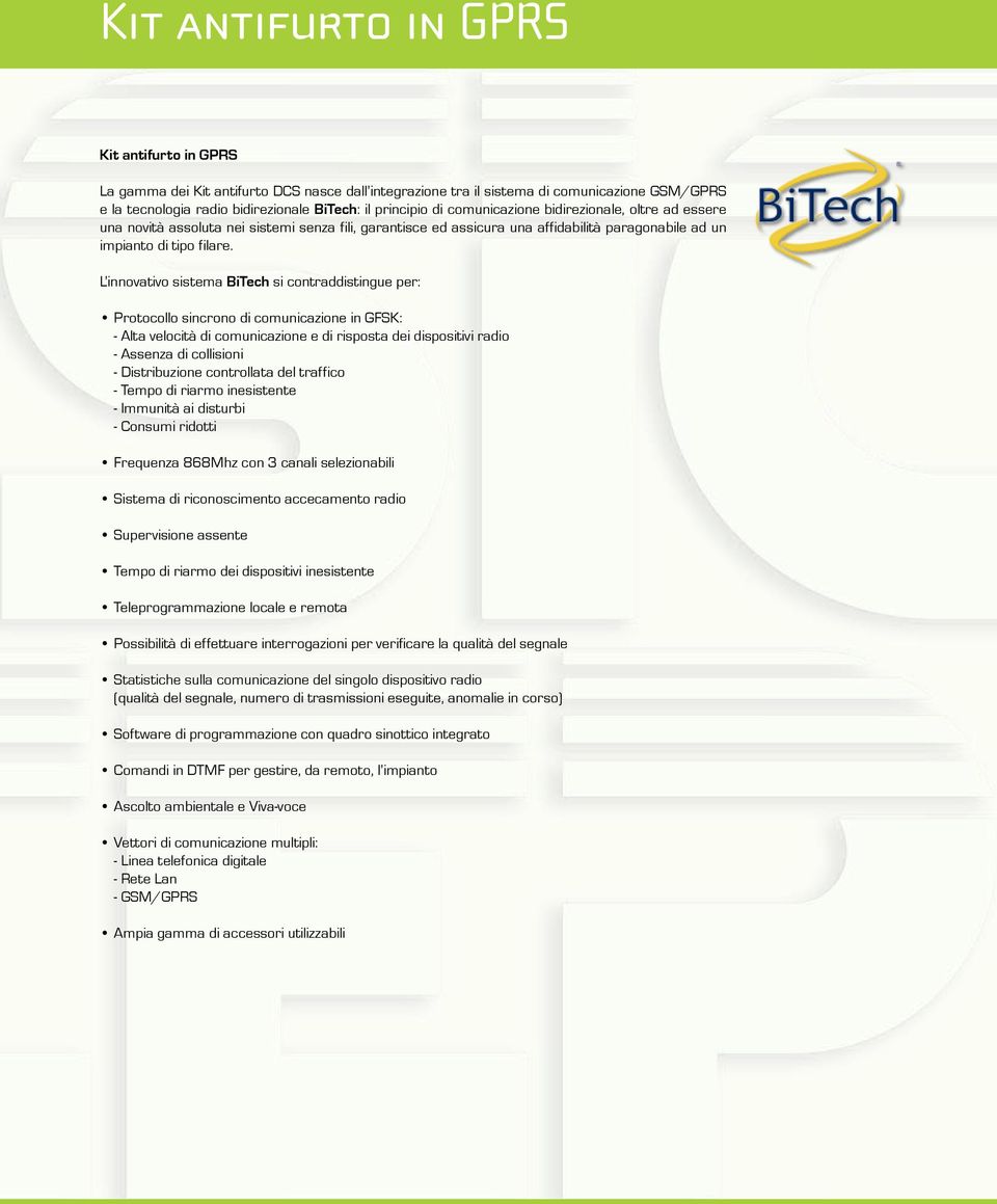 L innovativo sistema BiTech si contraddistingue per: Protocollo sincrono di comunicazione in GFSK: - Alta velocità di comunicazione e di risposta dei dispositivi radio - Assenza di collisioni -