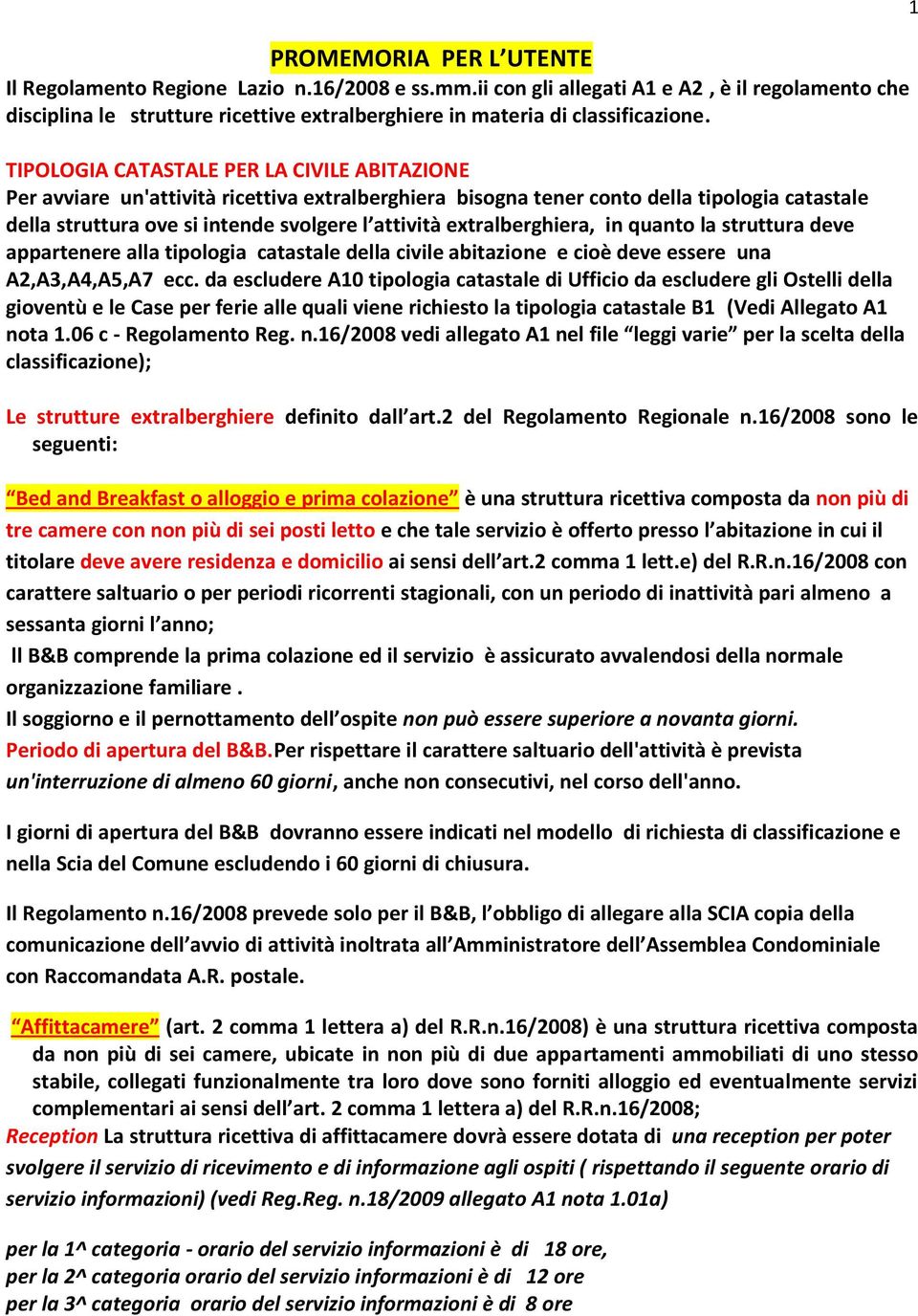 TIPOLOGIA CATASTALE PER LA CIVILE ABITAZIONE Per avviare un'attività ricettiva extralberghiera bisogna tener conto della tipologia catastale della struttura ove si intende svolgere l attività