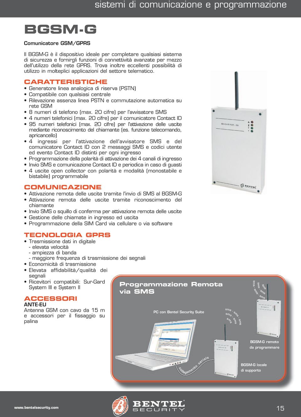 Generatore linea analogica di riserva (PSTN) Compatibile con qualsiasi centrale Rilevazione assenza linea PSTN e commutazione automatica su rete GSM 8 numeri di telefono (max.