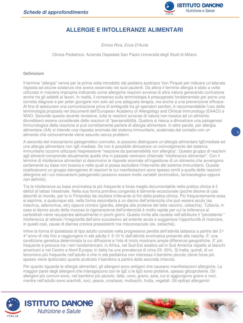 Da allora il termine allergia è stato a volte utilizzato in maniera impropria indicando come allergiche reazioni avverse di altra natura generando confusione anche tra gli addetti ai lavori.