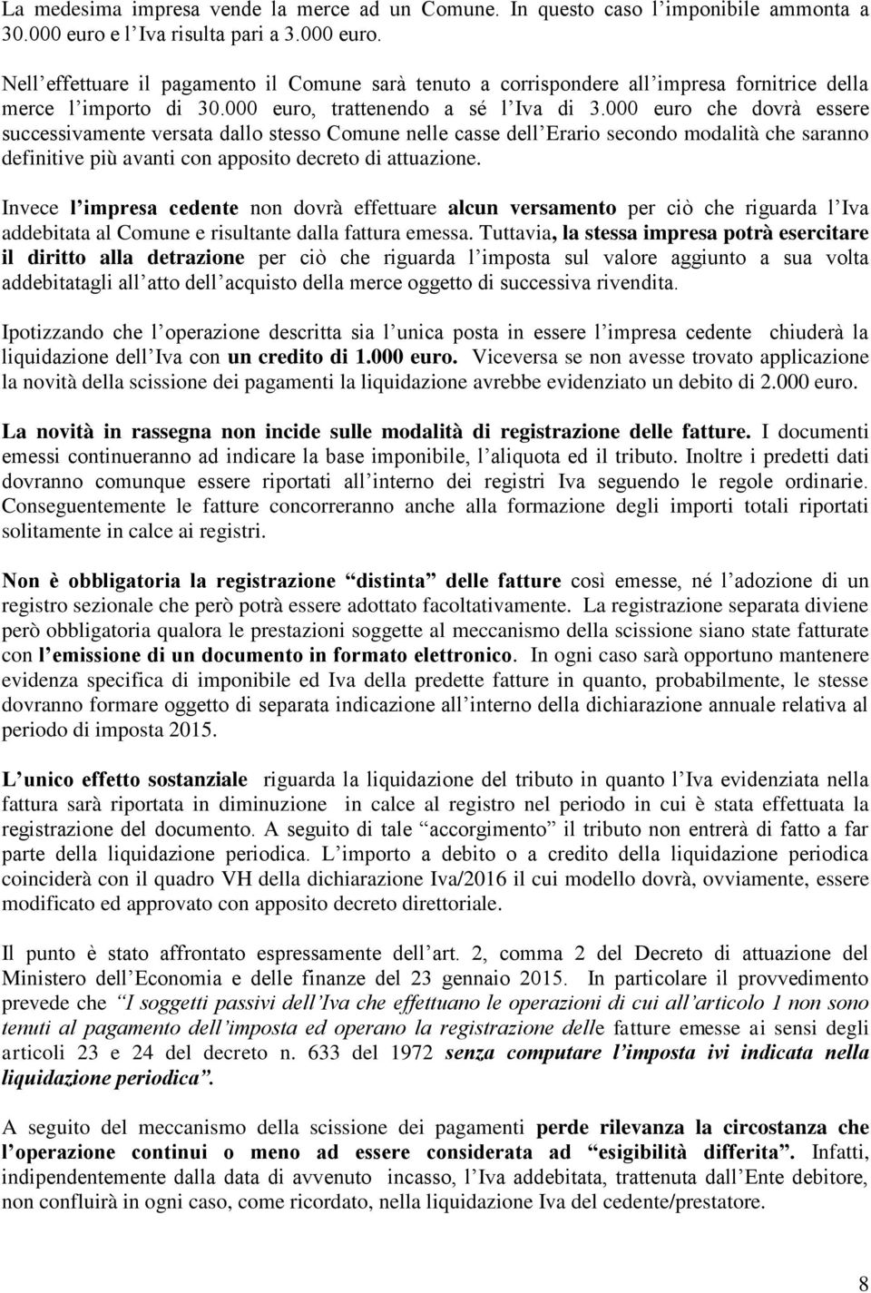 000 euro che dovrà essere successivamente versata dallo stesso Comune nelle casse dell Erario secondo modalità che saranno definitive più avanti con apposito decreto di attuazione.