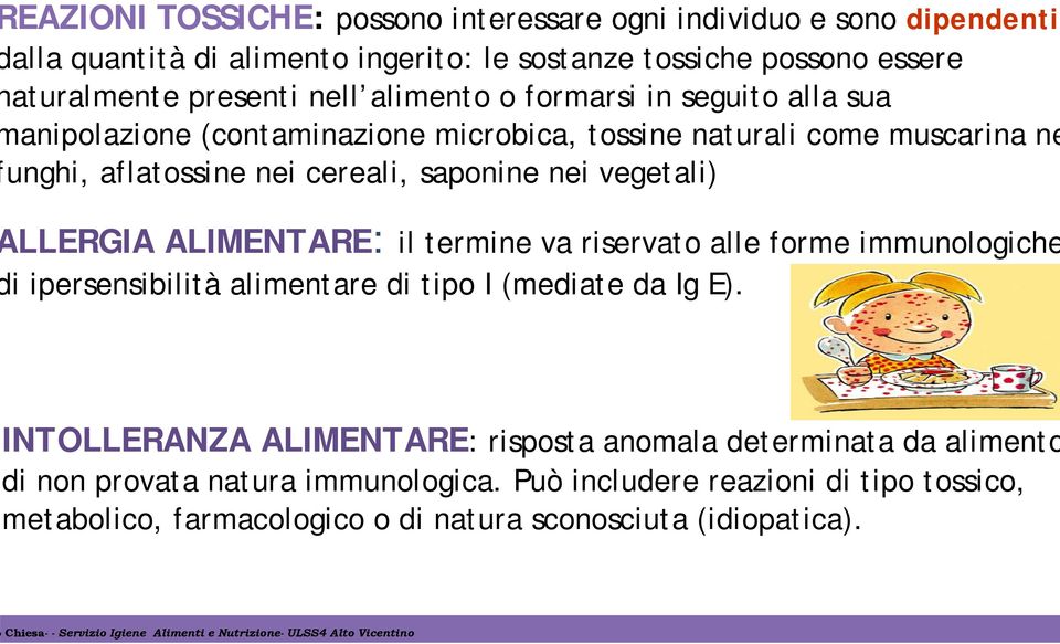 vegetali) LLERGIA ALIMENTARE: il termine va riservato alle forme immunologiche i ipersensibilità alimentare di tipo I (mediate da Ig E).