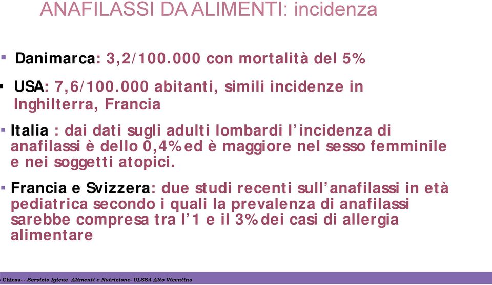 anafilassi è dello 0,4% ed è maggiore nel sesso femminile e nei soggetti atopici.