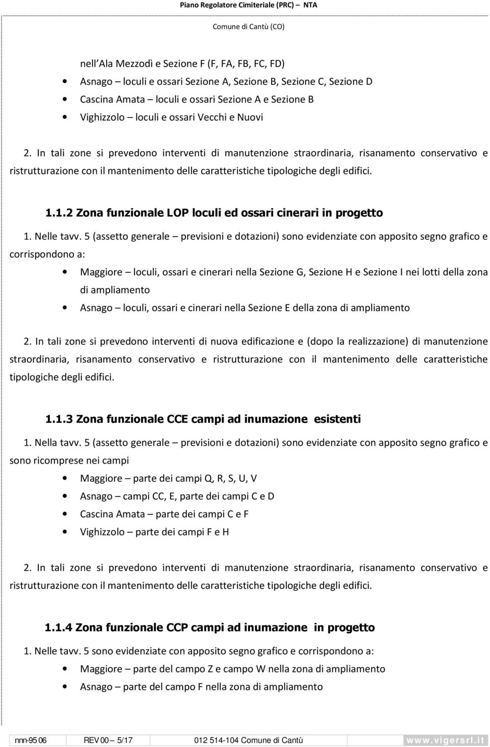 1.1.2 Zona funzionale LOP loculi ed ossari cinerari in progetto 1. Nelle tavv.