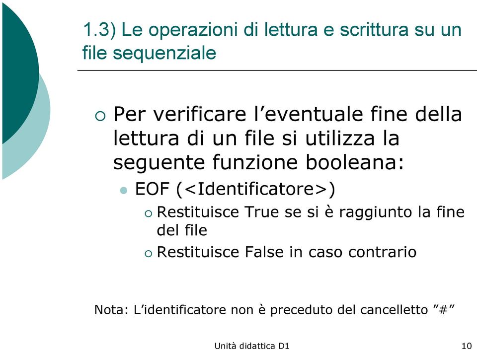 (<Identificatore>) Restituisce True se si è raggiunto la fine del file Restituisce False