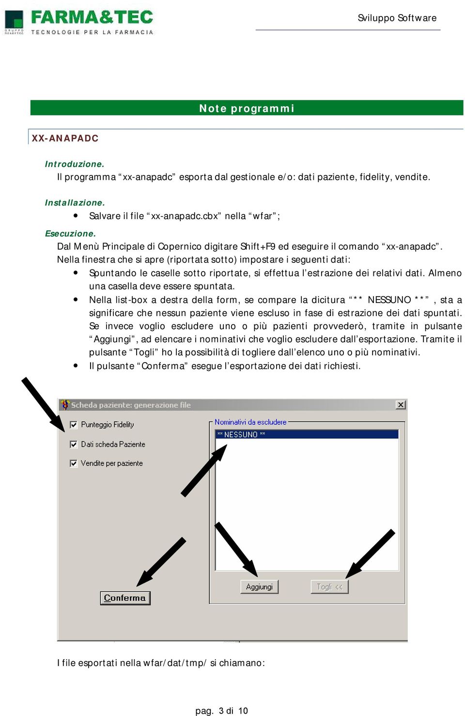 Nella finestra che si apre (riportata sotto) impostare i seguenti dati: Spuntando le caselle sotto riportate, si effettua l estrazione dei relativi dati. Almeno una casella deve essere spuntata.