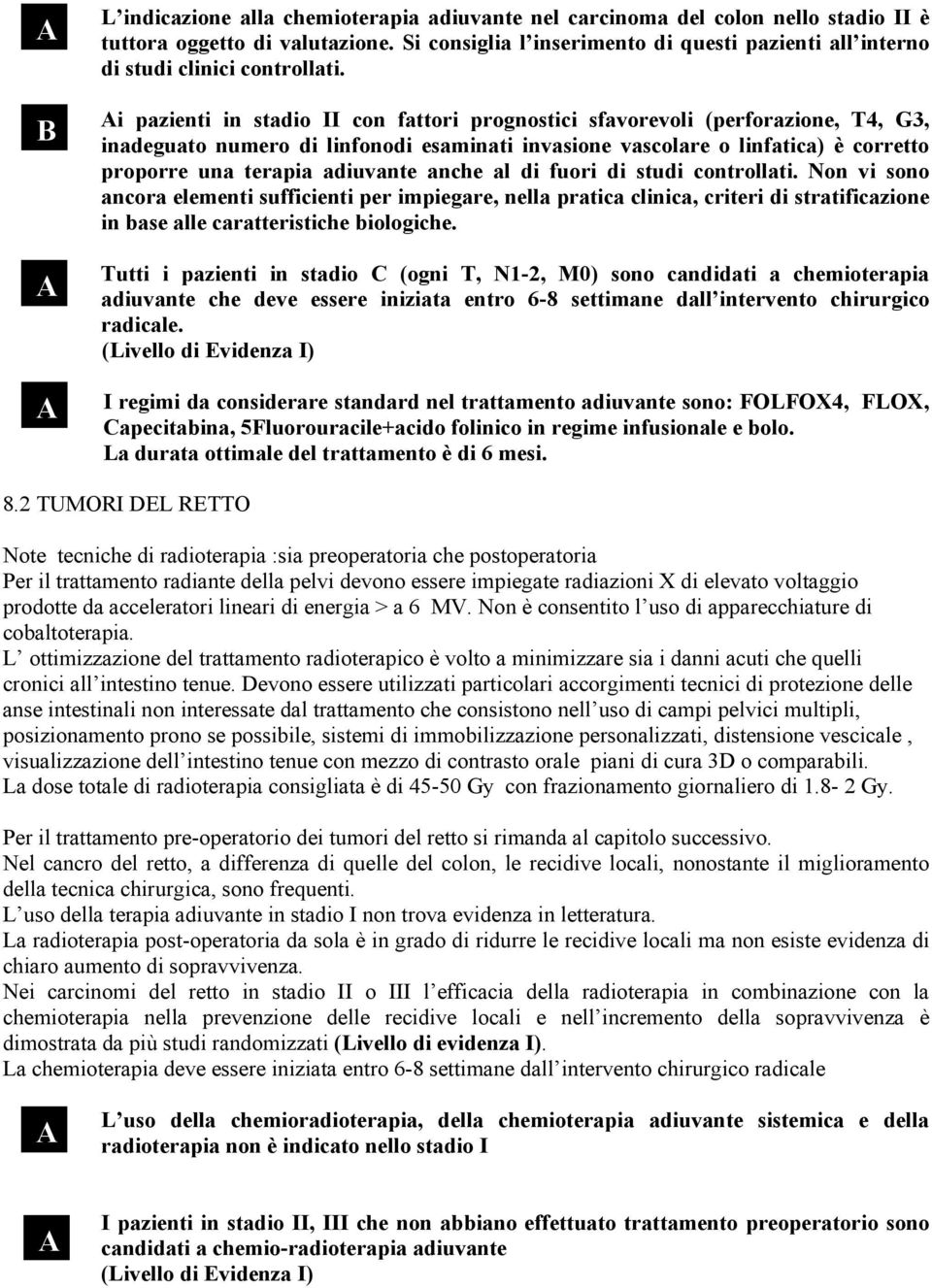 i pazienti in stadio II con fattori prognostici sfavorevoli (perforazione, T4, G3, inadeguato numero di linfonodi esaminati invasione vascolare o linfatica) è corretto proporre una terapia adiuvante