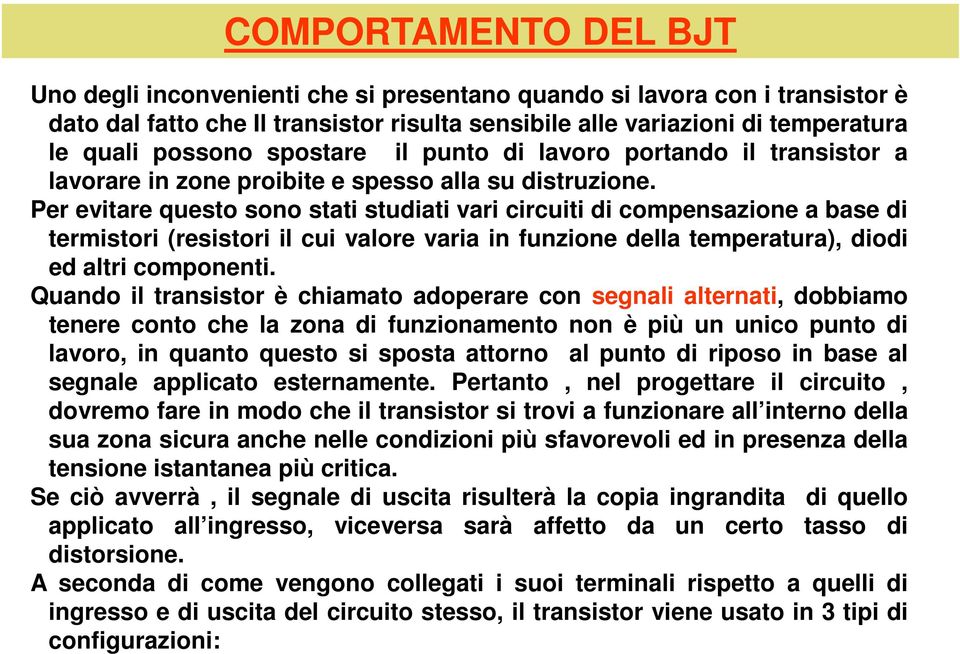 Per evitare questo sono stati studiati vari circuiti di compensazione a base di termistori (resistori il cui valore varia in funzione della temperatura), diodi ed altri componenti.