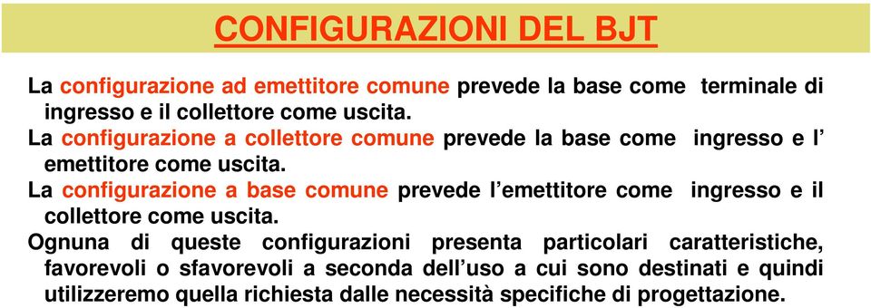 La configurazione a base comune prevede l emettitore come ingresso e il collettore come uscita.