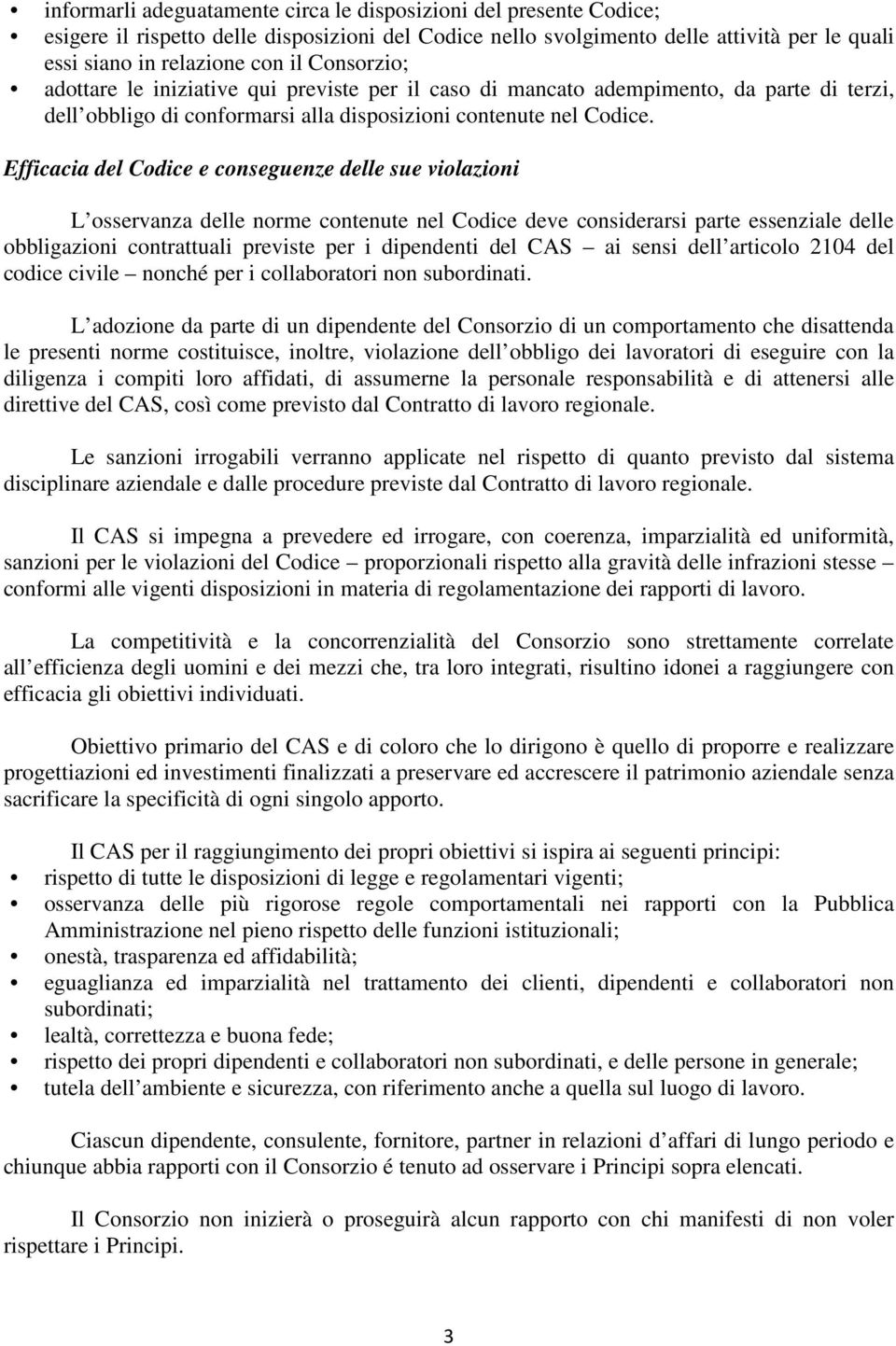 Efficacia del Codice e conseguenze delle sue violazioni L osservanza delle norme contenute nel Codice deve considerarsi parte essenziale delle obbligazioni contrattuali previste per i dipendenti del