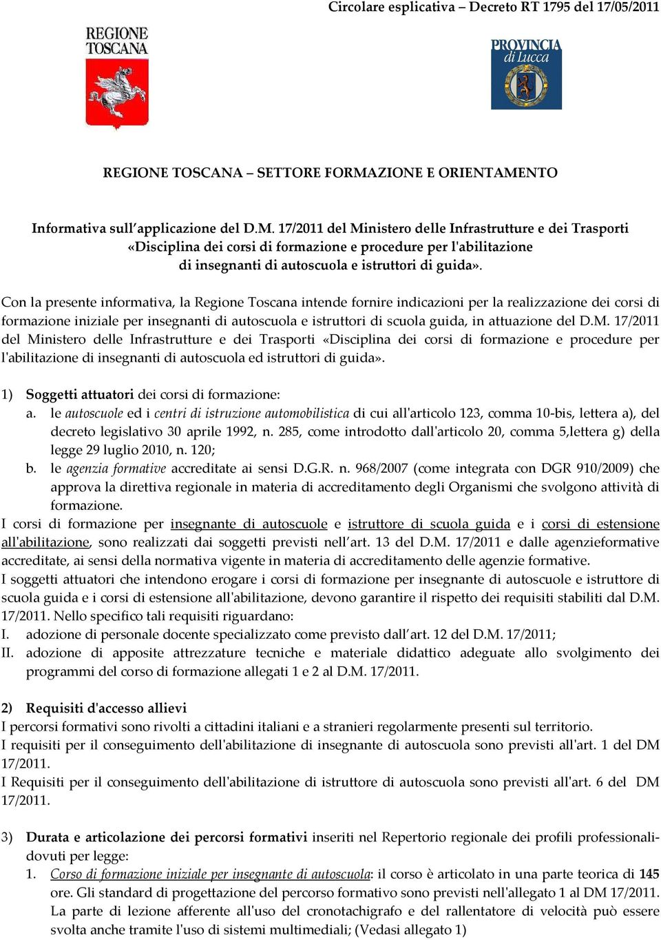 Con la presente informativa, la Regione Toscana intende fornire indicazioni per la realizzazione dei corsi di formazione iniziale per insegnanti di autoscuola e istruttori di scuola guida, in