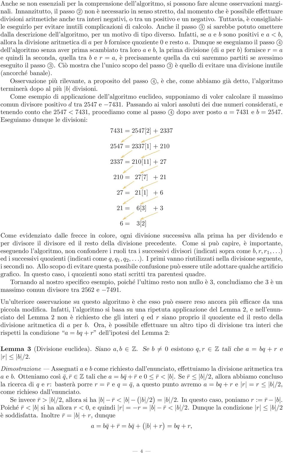 Tuttavia, è consigliabile eseguirlo per evitare inutili complicazioni di calcolo. Anche il passo 3 si sarebbe potuto omettere dalla descrizione dell algoritmo, per un motivo di tipo diverso.