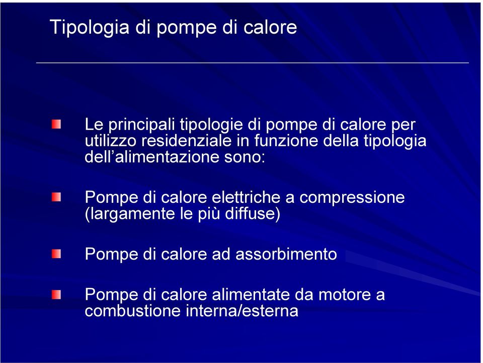 Pompe di calore elettriche a compressione (largamente le più diffuse) Pompe di