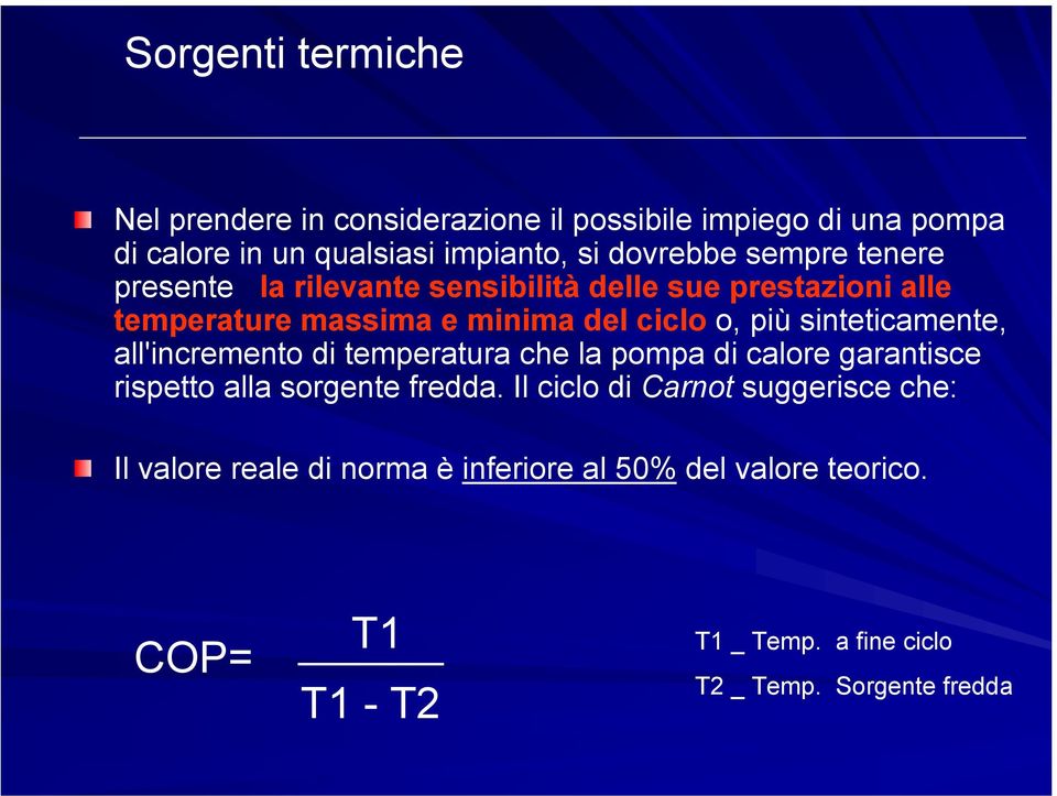 sinteticamente, all'incremento di temperatura che la pompa di calore garantisce rispetto alla sorgente fredda.