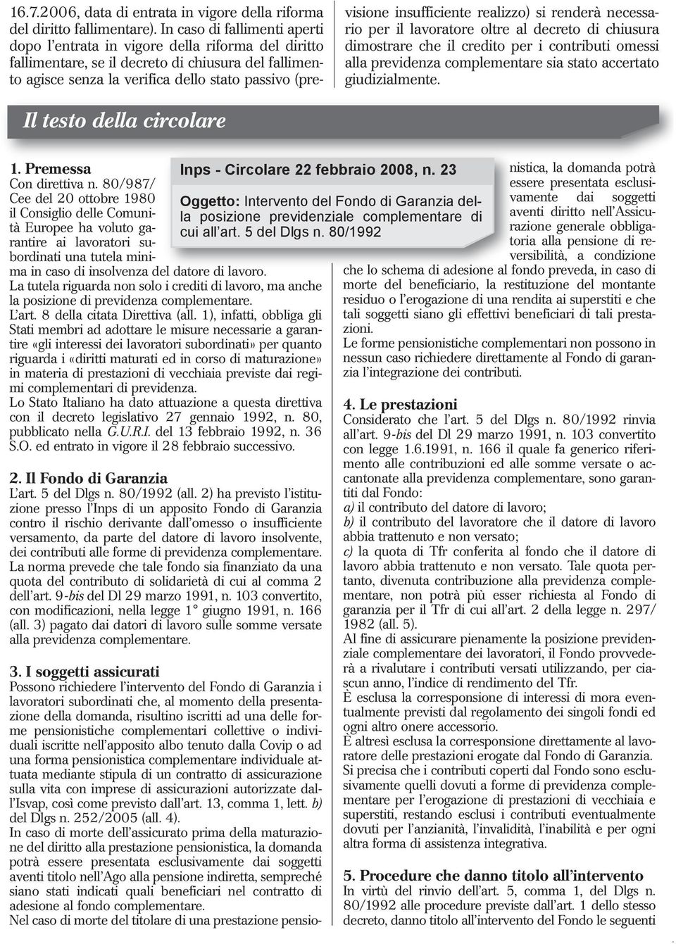 insufficiente realizzo) si renderà necessario per il lavoratore oltre al decreto di chiusura dimostrare che il credito per i contributi omessi alla previdenza complementare sia stato accertato