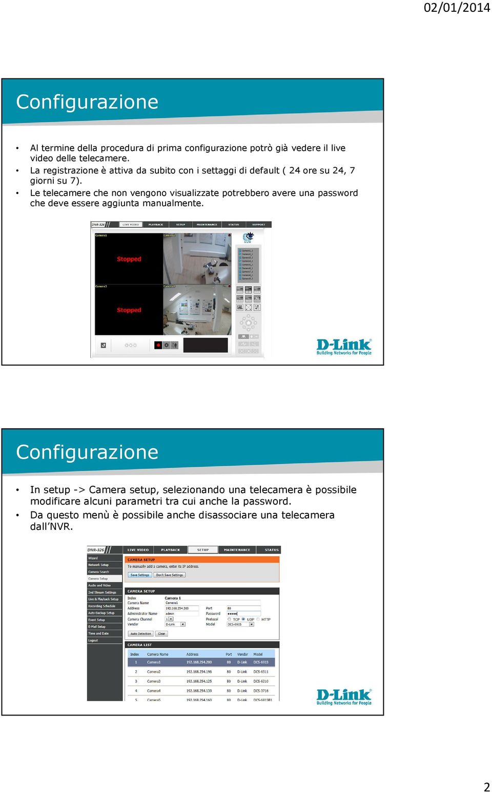 Le telecamere che non vengono visualizzate potrebbero avere una password che deve essere aggiunta manualmente.