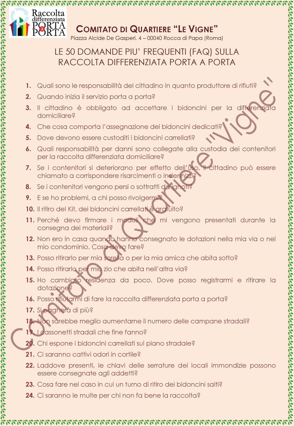 Il cittadino è obbligato ad accettare i bidoncini per la differenziata domiciliare? 4. Che cosa comporta l assegnazione dei bidoncini dedicati? 5. Dove devono essere custoditi i bidoncini carrellati?